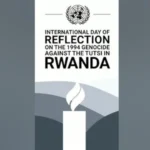 International Day of Reflection on the 1994 Genocide against the Tutsi in Rwanda