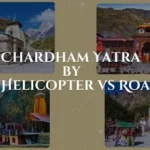 Char Dham Yatra by Helicopter vs Road: