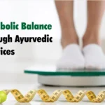 Metabolic Balance Through Ayurvedic Practices