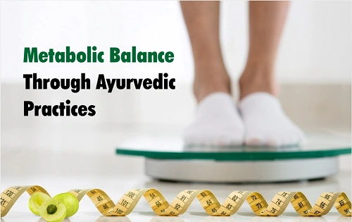 Metabolic Balance Through Ayurvedic Practices